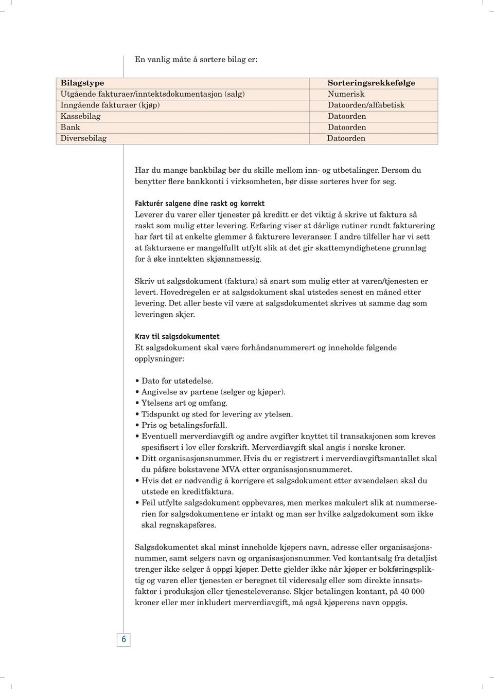 Fakturér salgene dine raskt og korrekt Leverer du varer eller tjenester på kreditt er det viktig å skrive ut faktura så raskt som mulig etter levering.