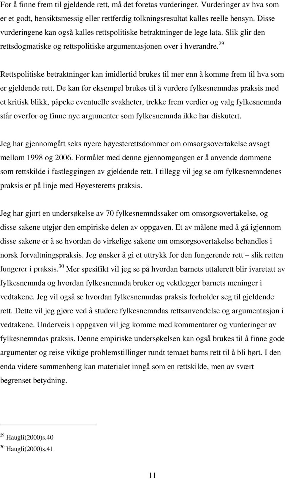 29 Rettspolitiske betraktninger kan imidlertid brukes til mer enn å komme frem til hva som er gjeldende rett.