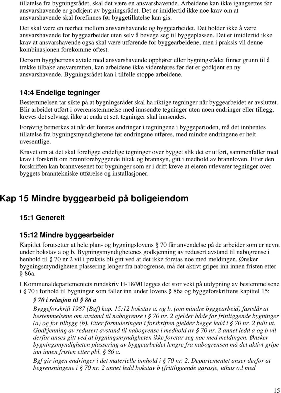 Det holder ikke å være ansvarshavende for byggearbeider uten selv å bevege seg til byggeplassen.