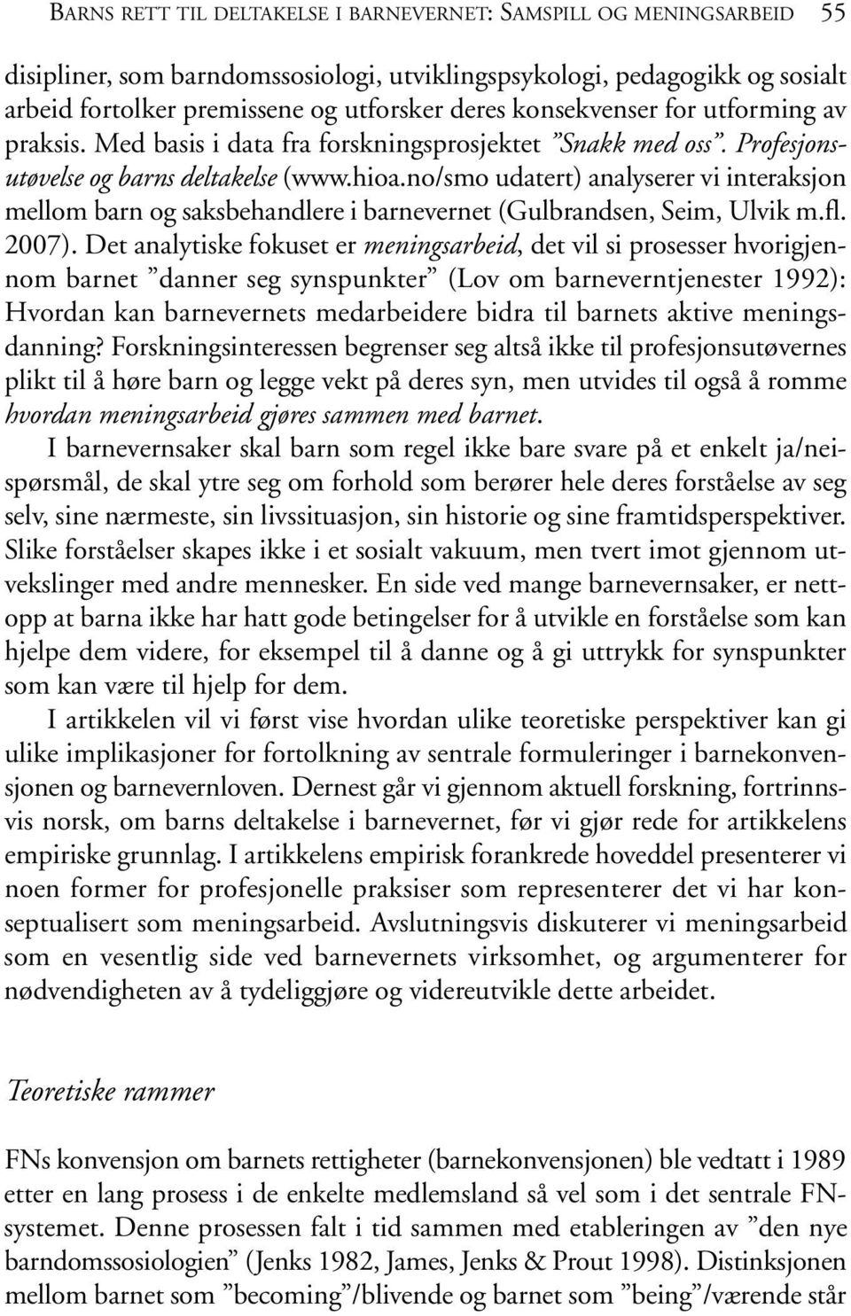 no/smo udatert) analyserer vi interaksjon mellom barn og saksbehandlere i barnevernet (Gulbrandsen, Seim, Ulvik m.fl. 2007).