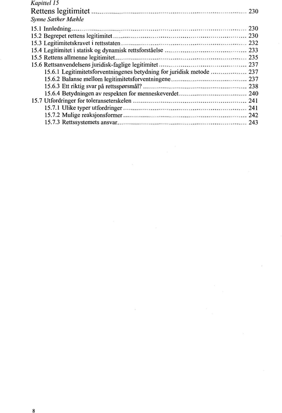 6.2 Balanse mellom legitimitetsforventningene... 237 15.6.3 Ettriktigsvarparettssp0rsmal?... 238 15.6.4 Betydningenav respekten for menneskeverdet......,,,.. 240 15.