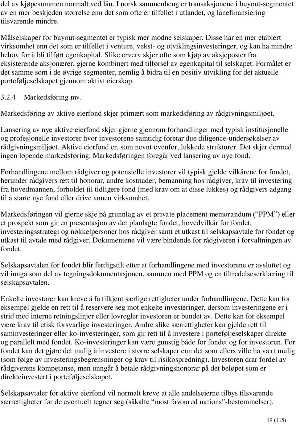 Målselskaper for buyout-segmentet er typisk mer modne selskaper.