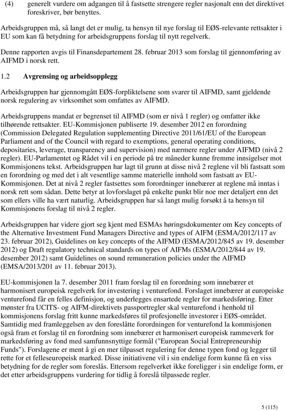 Denne rapporten avgis til Finansdepartement 28. februar 2013 som forslag til gjennomføring av AIFMD i norsk rett. 1.