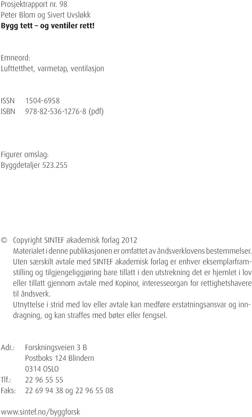 255 Copyright SINTEF akademisk forlag 2012 Materialet i denne publikasjonen er omfattet av åndsverklovens be stem mel ser.