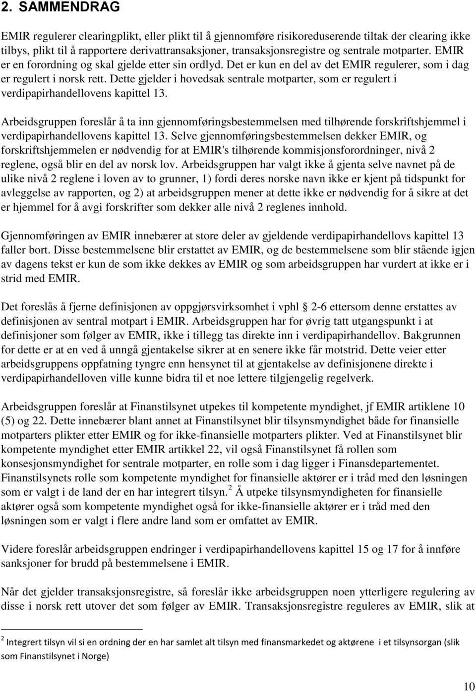 Dette gjelder i hovedsak sentrale motparter, som er regulert i verdipapirhandellovens kapittel 13.