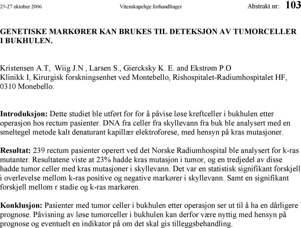 Introduksjon: Dette studiet ble utført for for å påvise løse kreftceller i bukhulen etter operasjon hos rectum pasienter.