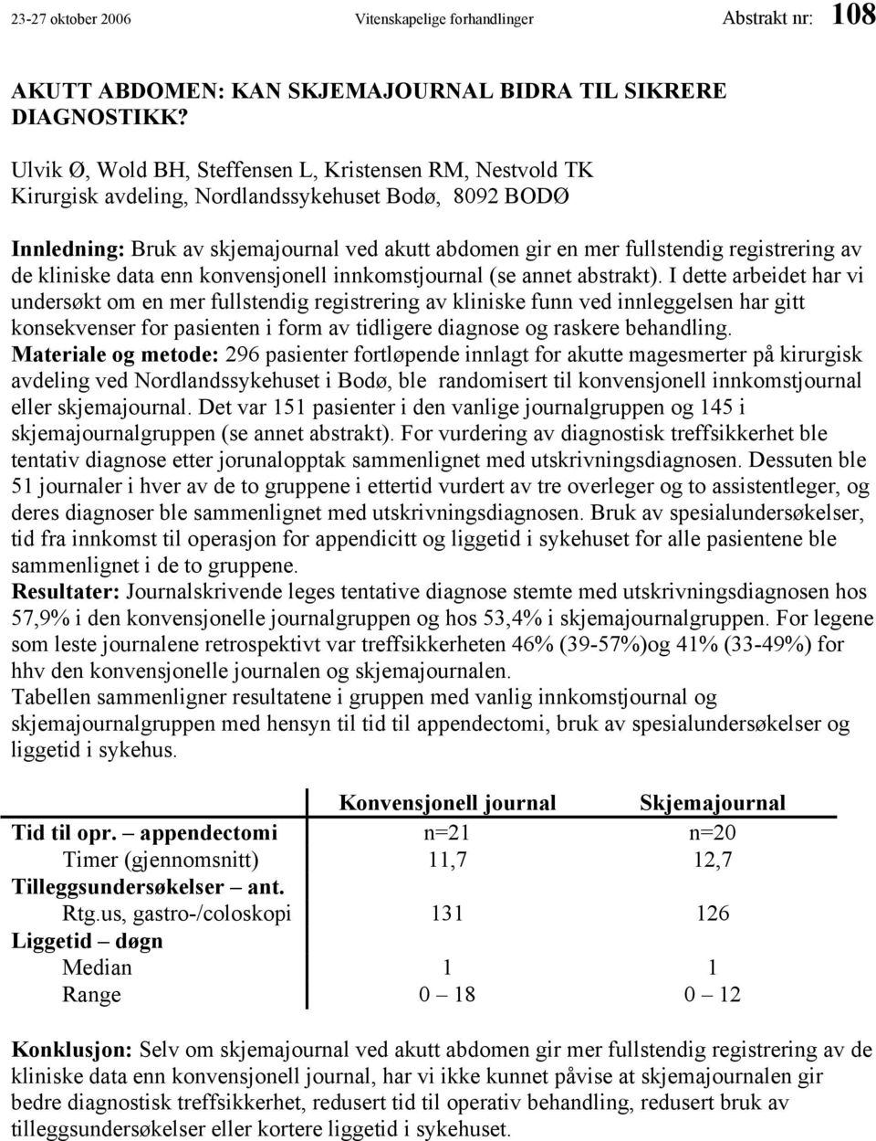 registrering av de kliniske data enn konvensjonell innkomstjournal (se annet abstrakt).