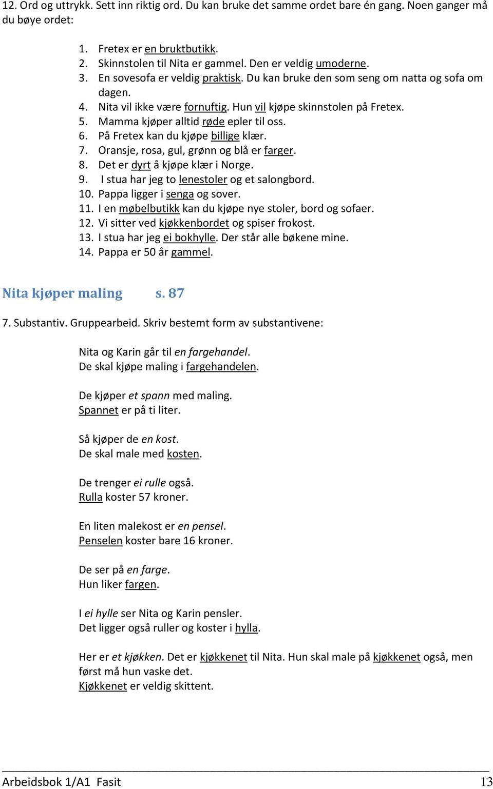 Mamma kjøper alltid røde epler til oss. 6. På Fretex kan du kjøpe billige klær. 7. Oransje, rosa, gul, grønn og blå er farger. 8. Det er dyrt å kjøpe klær i Norge. 9.