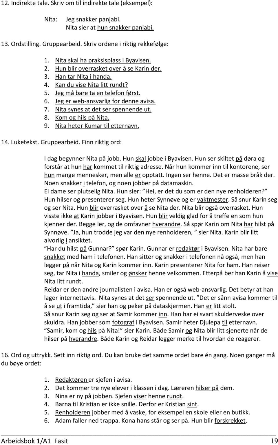 Jeg er web-ansvarlig for denne avisa. 7. Nita synes at det ser spennende ut. 8. Kom og hils på Nita. 9. Nita heter Kumar til etternavn. 14. Luketekst. Gruppearbeid.