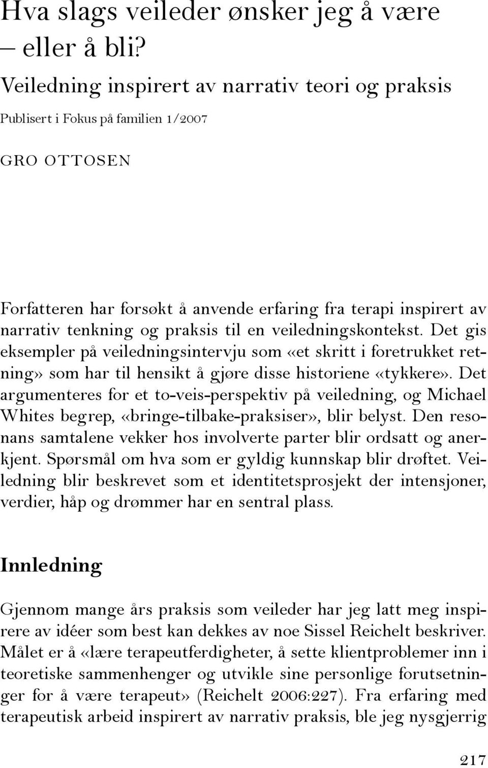 en veiledningskontekst. Det gis eksempler på veiledningsintervju som «et skritt i foretrukket retning» som har til hensikt å gjøre disse historiene «tykkere».