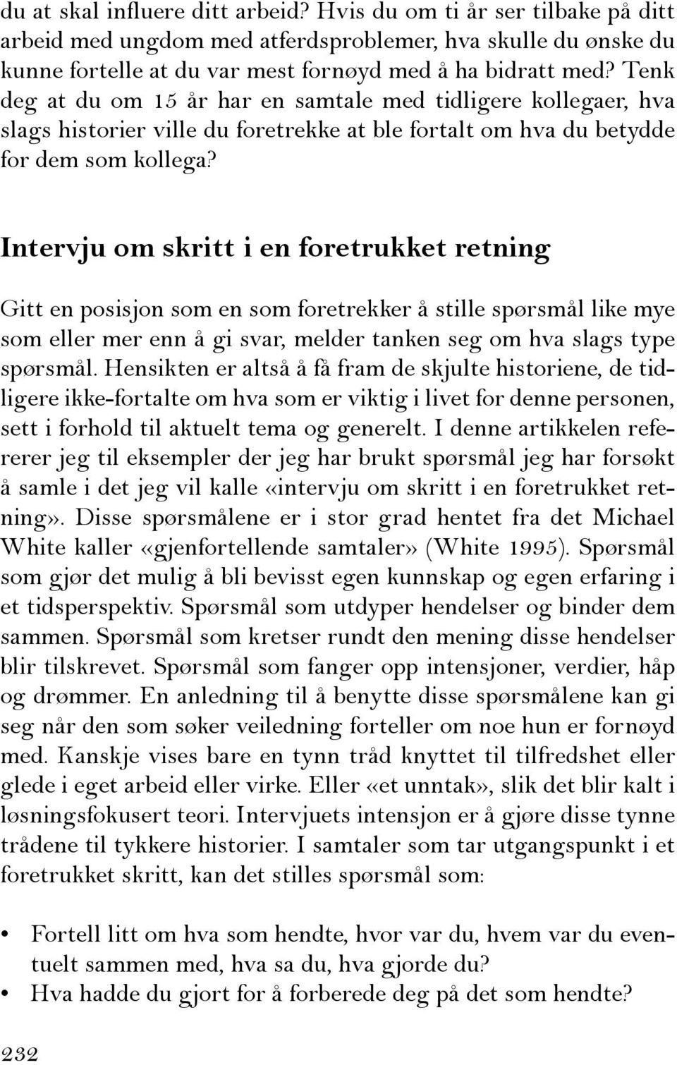 Intervju om skritt i en foretrukket retning Gitt en posisjon som en som foretrekker å stille spørsmål like mye som eller mer enn å gi svar, melder tanken seg om hva slags type spørsmål.