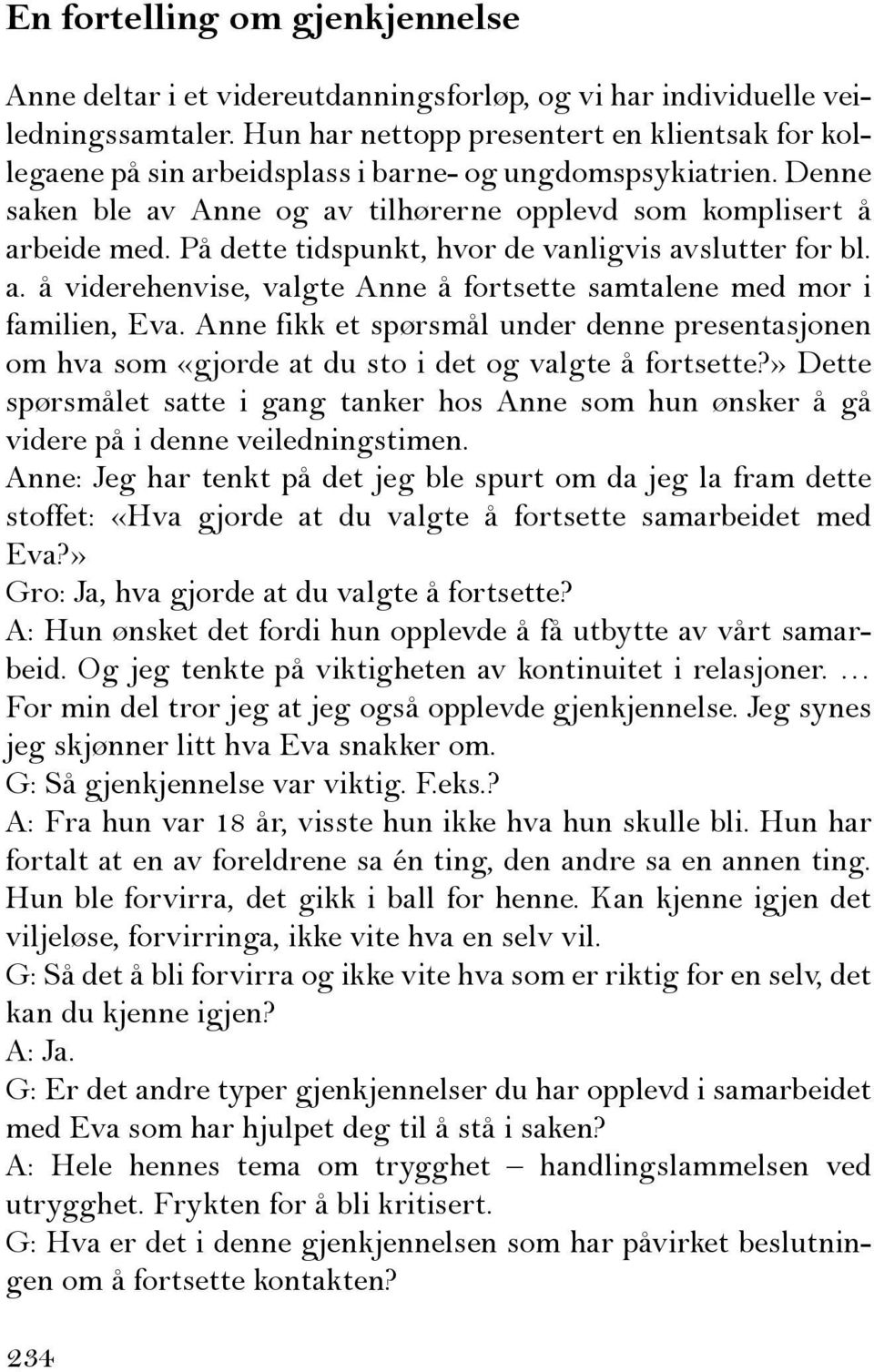 På dette tidspunkt, hvor de vanligvis avslutter for bl. a. å viderehenvise, valgte Anne å fortsette samtalene med mor i familien, Eva.