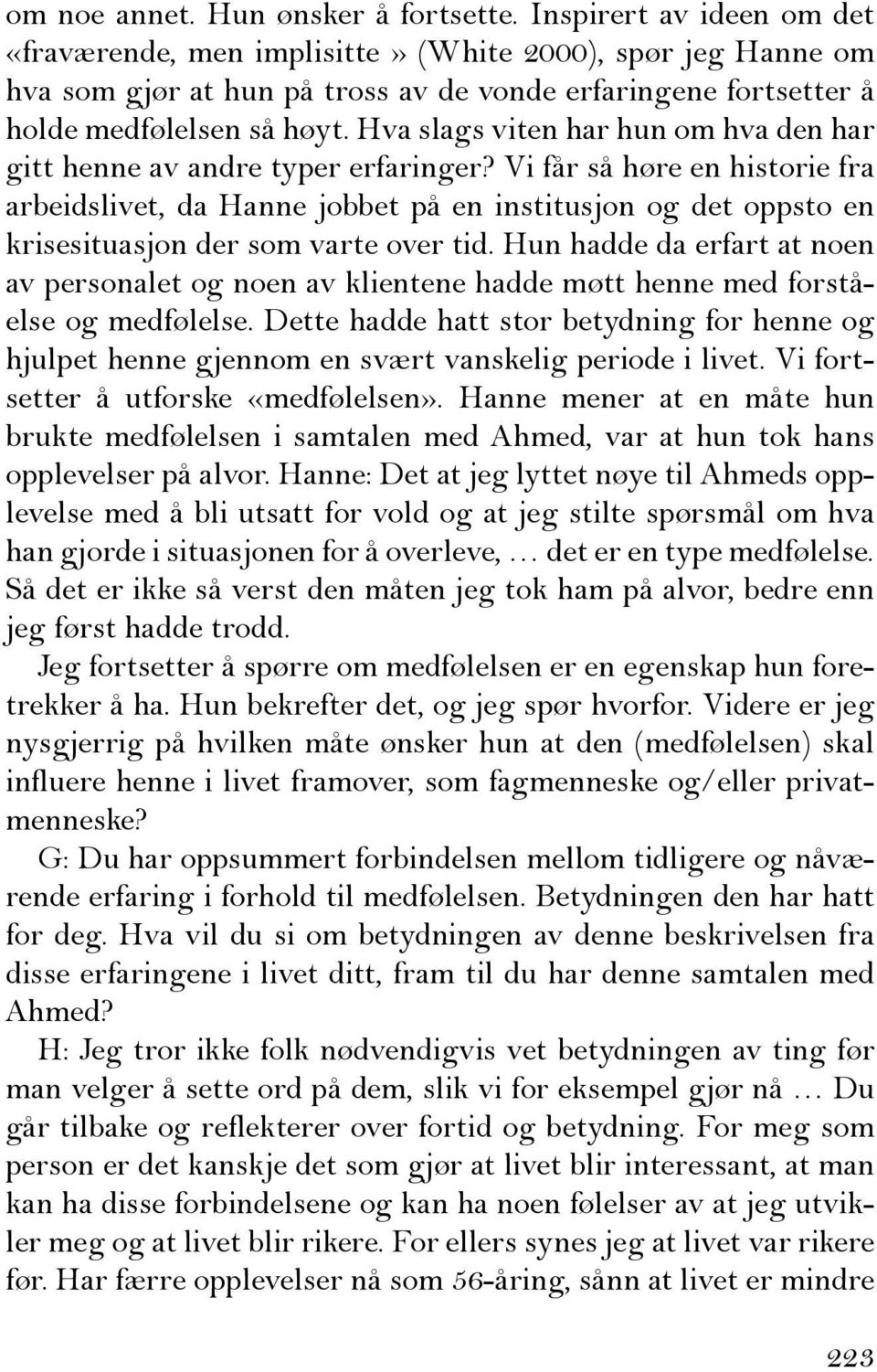 Hva slags viten har hun om hva den har gitt henne av andre typer erfaringer?