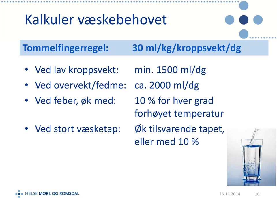 2000 ml/dg Ved feber, øk med: 10 % for hver grad forhøyet