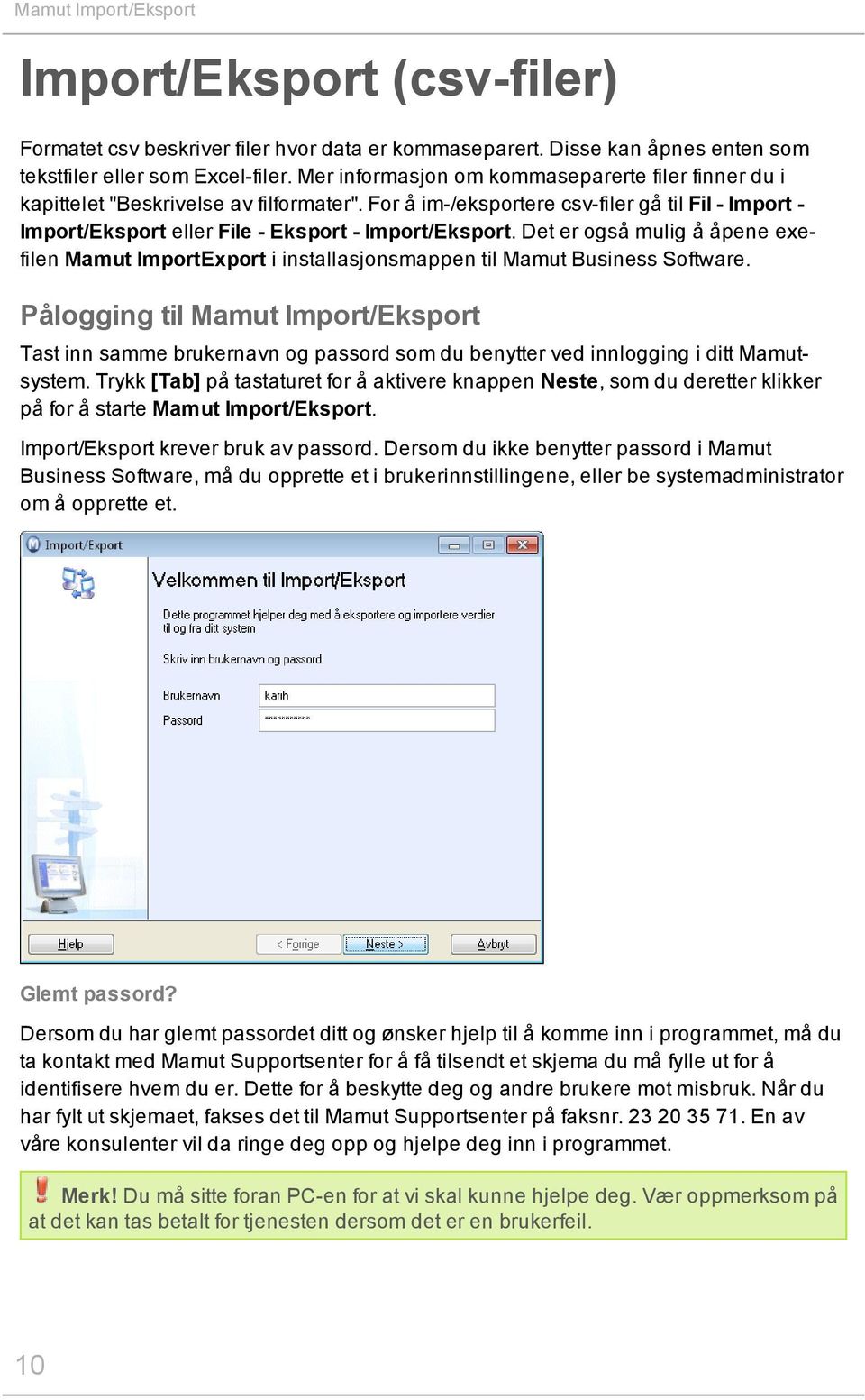 Det er også mulig å åpene exefilen Mamut ImportExport i installasjonsmappen til Mamut Business Software.