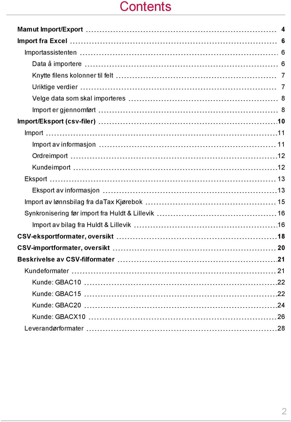 13 Import av lønnsbilag fra datax Kjørebok 15 Synkronisering før import fra Huldt & Lillevik 16 Import av bilag fra Huldt & Lillevik 16 CSV-eksportformater, oversikt