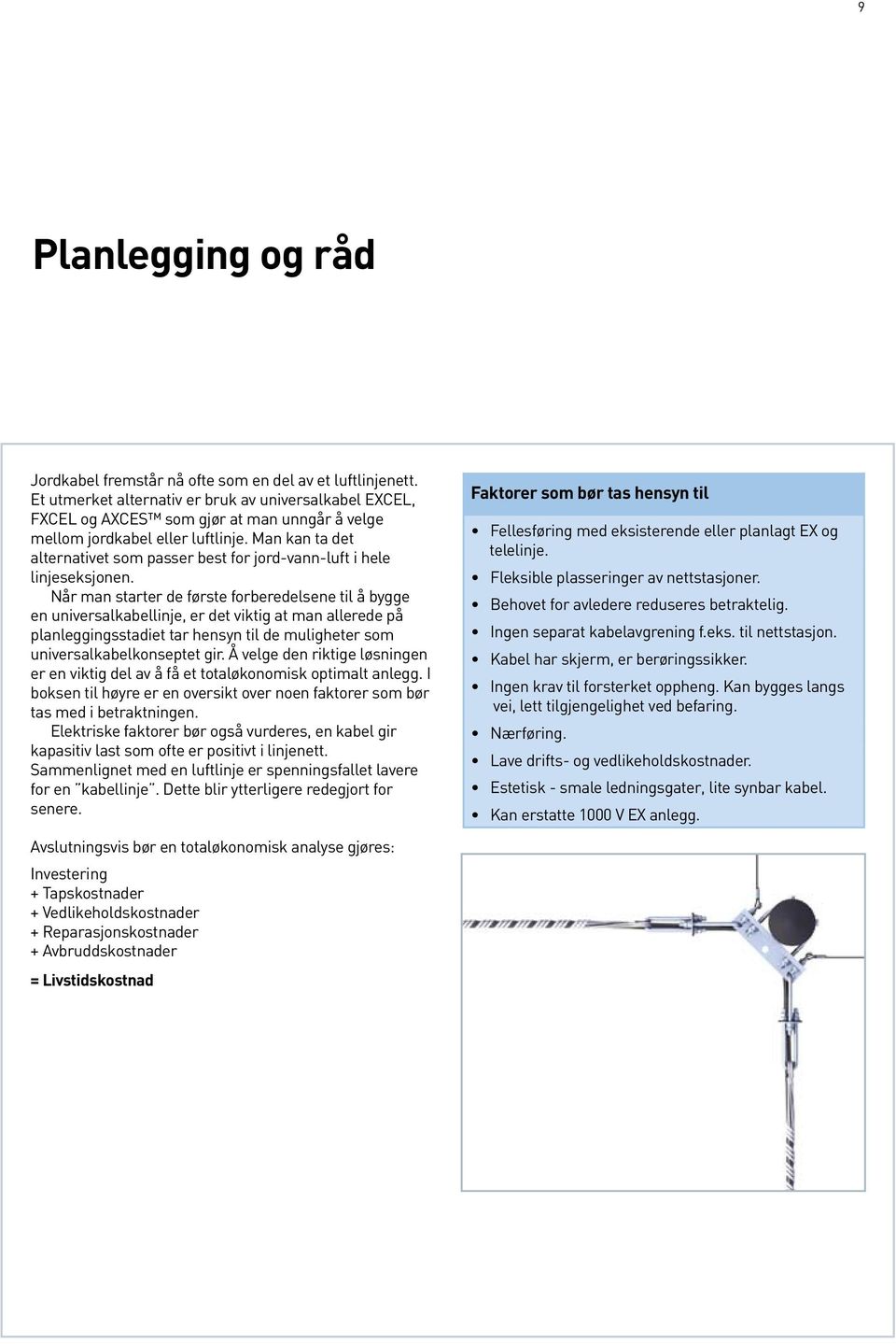 Man kan ta det alternativet som passer best for jord-vann-luft i hele linjeseksjonen.