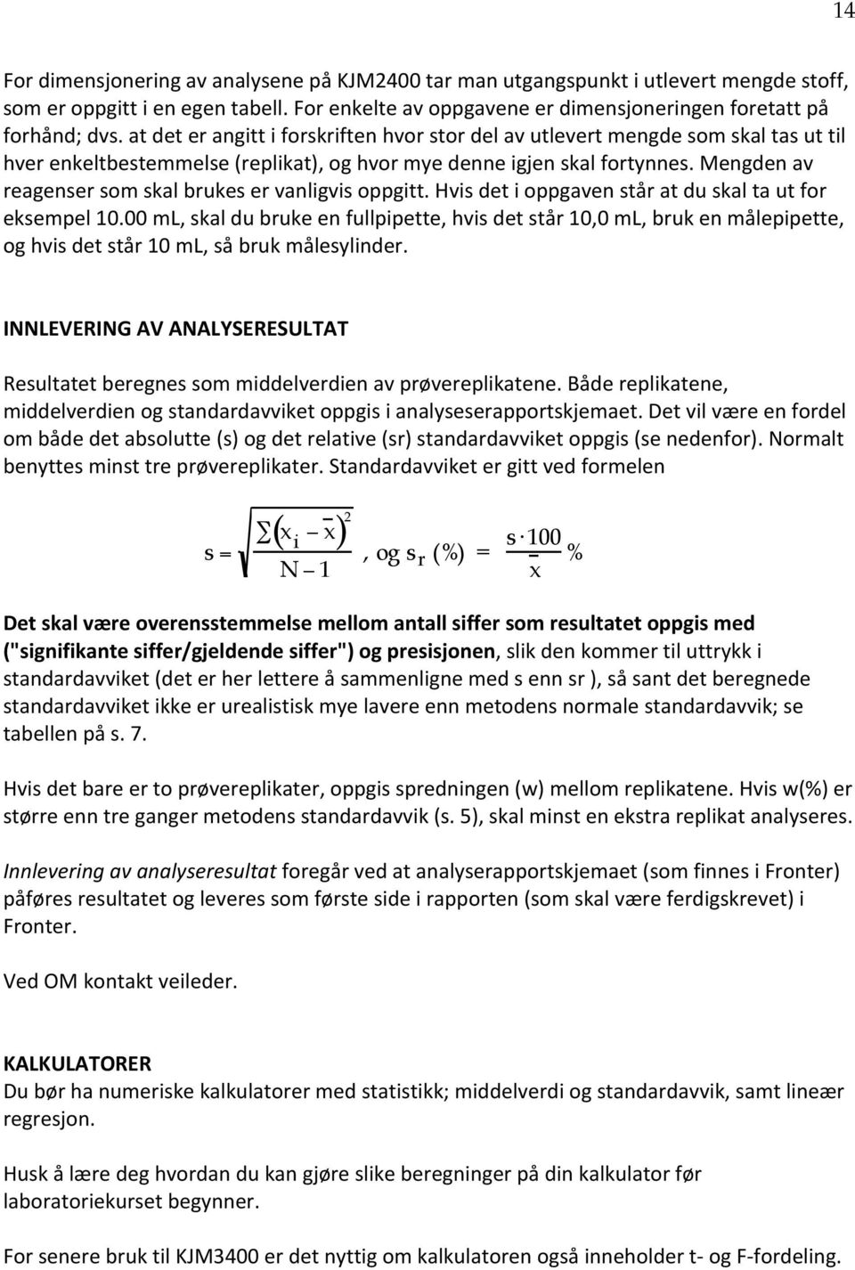 Mengden av reagenser som skal brukes er vanligvis oppgitt. Hvis det i oppgaven står at du skal ta ut for eksempel 10.