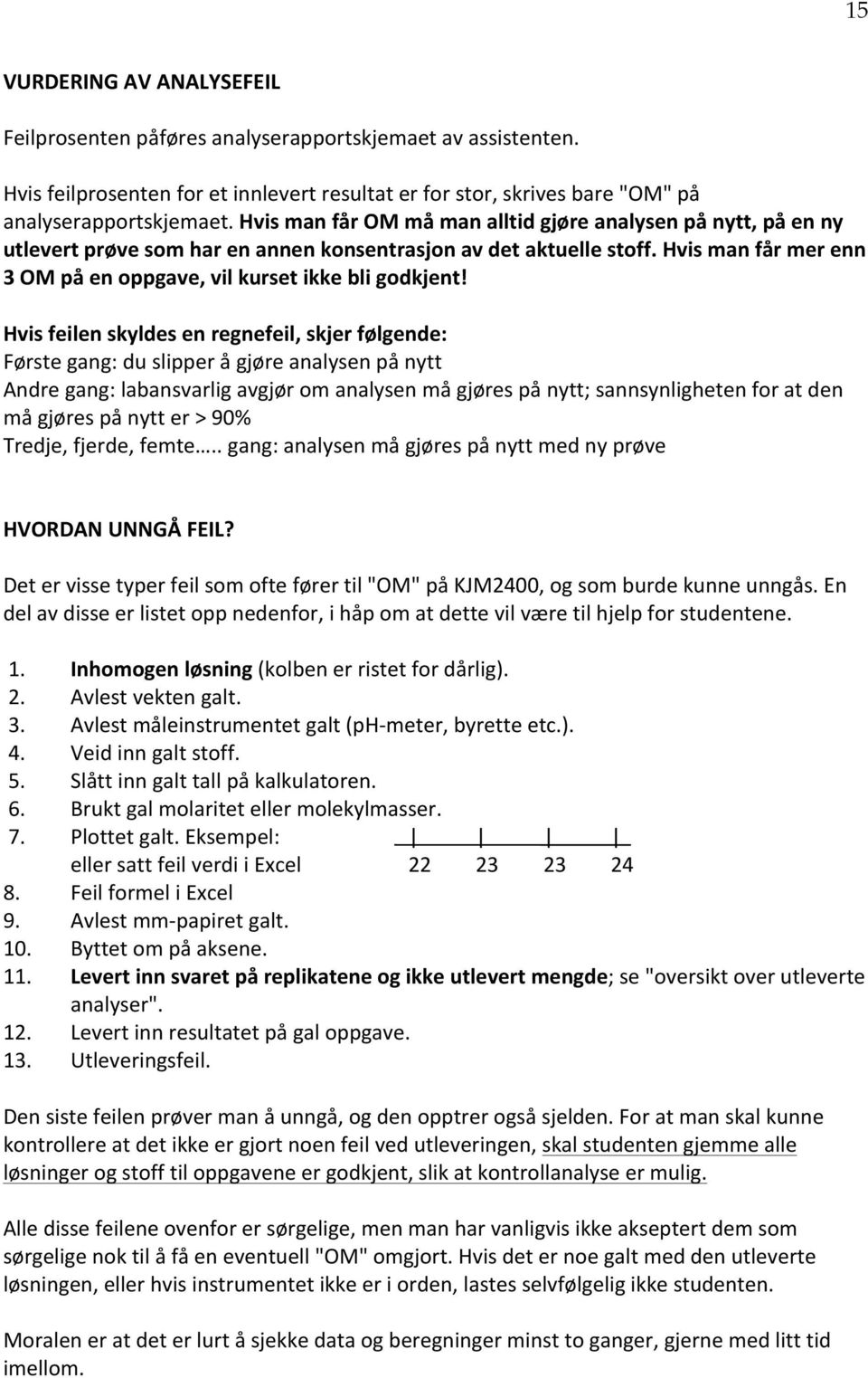 Hvis man får mer enn 3 OM på en oppgave, vil kurset ikke bli godkjent!