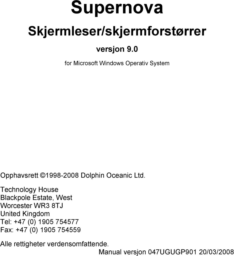 Technology House Blackpole Estate, West Worcester WR3 8TJ United Kingdom Tel: +47