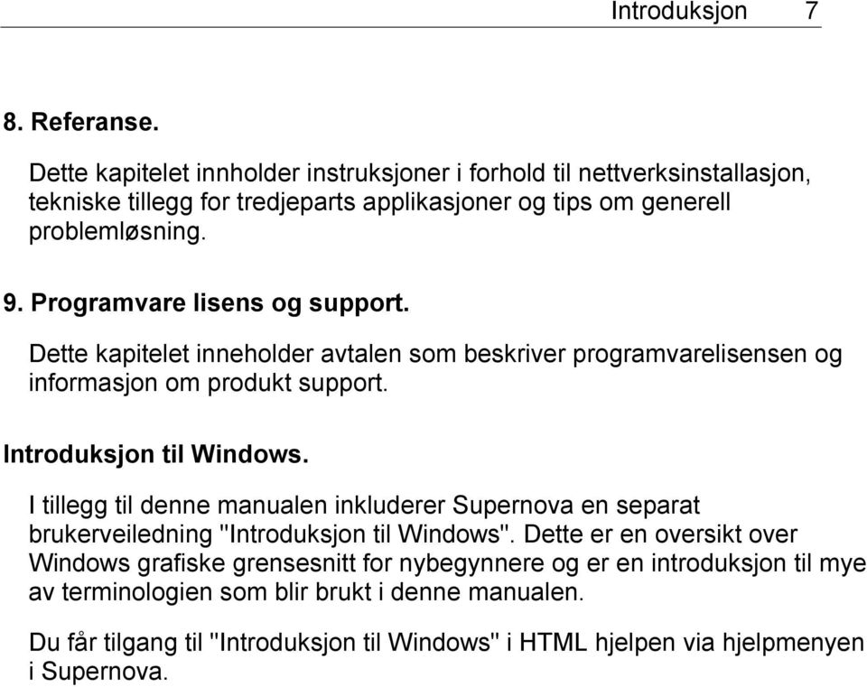 Programvare lisens og support. Dette kapitelet inneholder avtalen som beskriver programvarelisensen og informasjon om produkt support. Introduksjon til Windows.