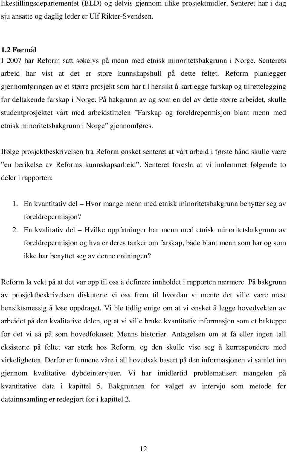 Reform planlegger gjennomføringen av et større prosjekt som har til hensikt å kartlegge farskap og tilrettelegging for deltakende farskap i Norge.