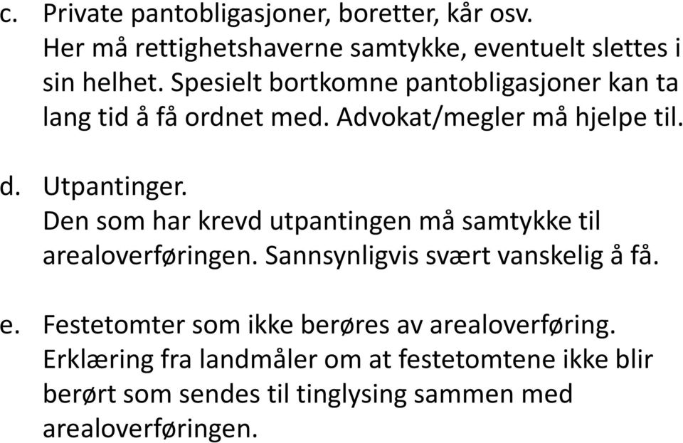 Den som har krevd utpantingen må samtykke til arealoverføringen. Sannsynligvis svært vanskelig å få. e.