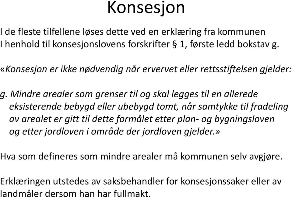 Mindre arealer som grenser til og skal legges til en allerede eksisterende bebygd eller ubebygd tomt, når samtykke til fradeling av arealet er gitt til dette