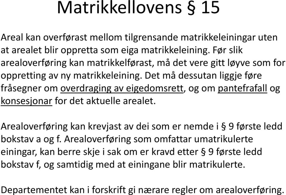 Det må dessutan liggje føre fråsegner om overdraging av eigedomsrett, og om pantefrafallog konsesjonar for det aktuelle arealet.