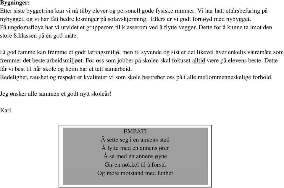 Ei god ramme kan fremme et godt læringsmiljø, men til syvende og sist er det likevel hver enkelts væremåte som fremmer det beste arbeidsmiljøet.