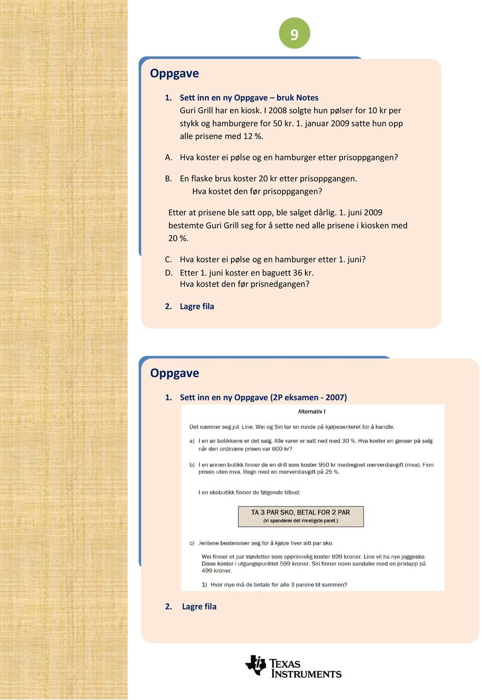 Etter at prisene ble satt opp, ble salget dårlig. 1. juni 2009 bestemte Guri Grill seg for å sette ned alle prisene i kiosken med 20 %. C.