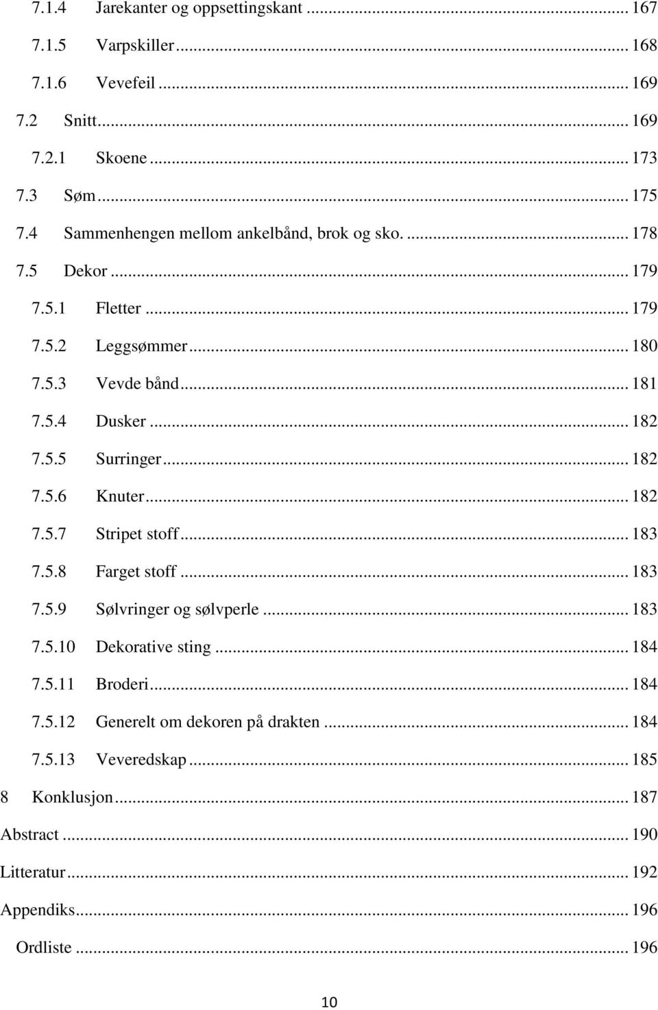 .. 182 7.5.6 Knuter... 182 7.5.7 Stripet stoff... 183 7.5.8 Farget stoff... 183 7.5.9 Sølvringer og sølvperle... 183 7.5.10 Dekorative sting... 184 7.5.11 Broderi.