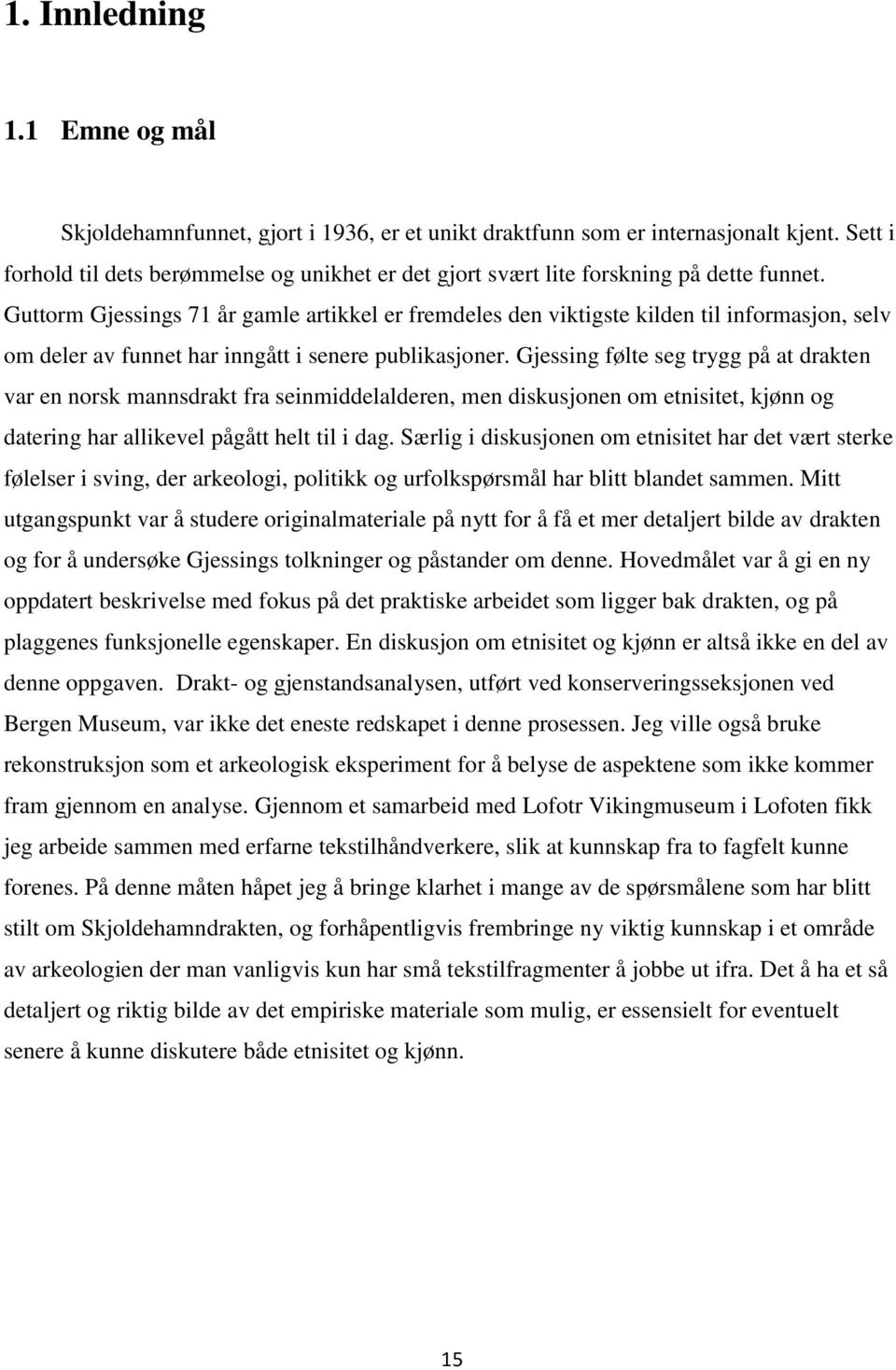 Guttorm Gjessings 71 år gamle artikkel er fremdeles den viktigste kilden til informasjon, selv om deler av funnet har inngått i senere publikasjoner.