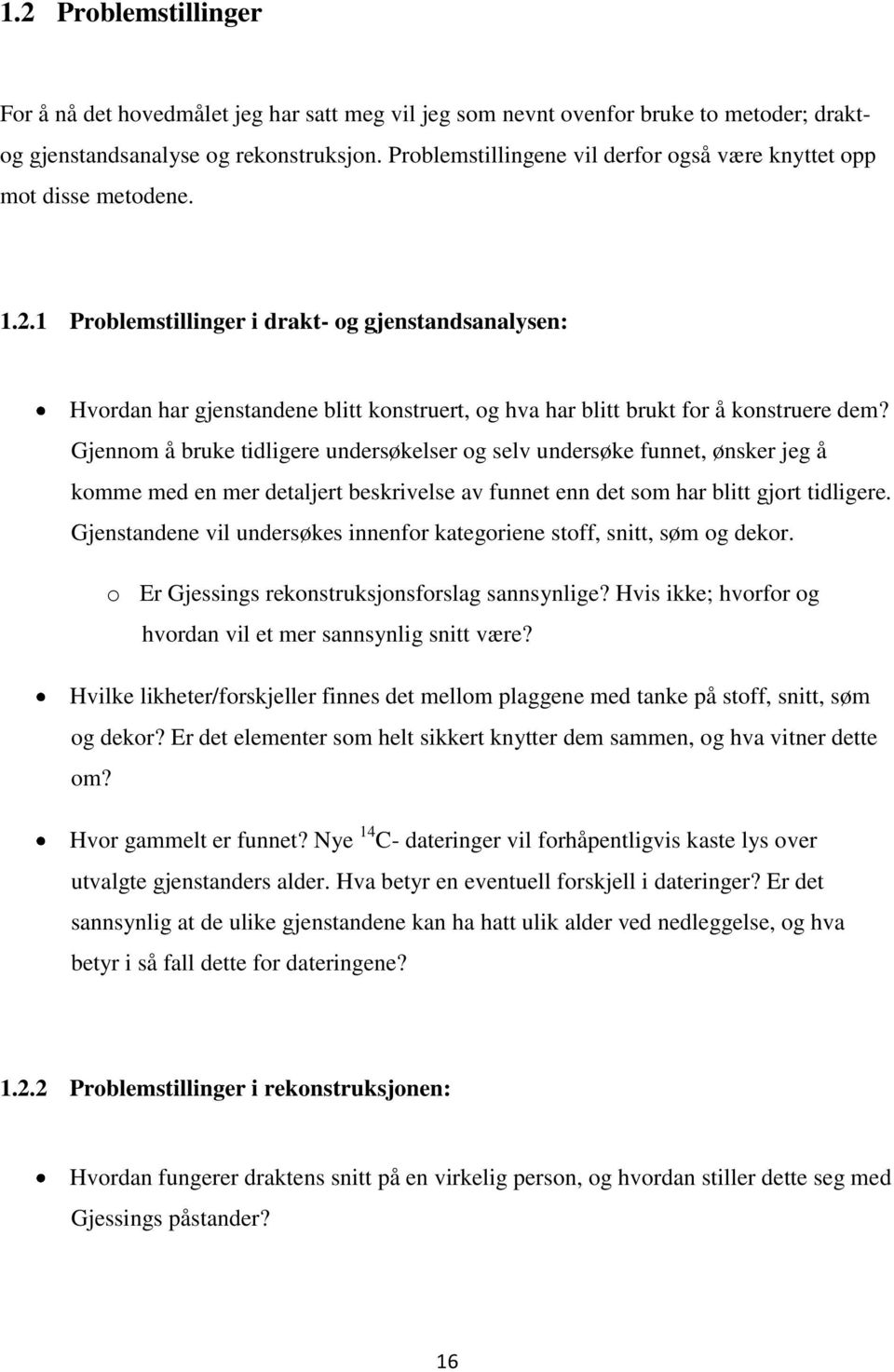 1 Problemstillinger i drakt- og gjenstandsanalysen: Hvordan har gjenstandene blitt konstruert, og hva har blitt brukt for å konstruere dem?