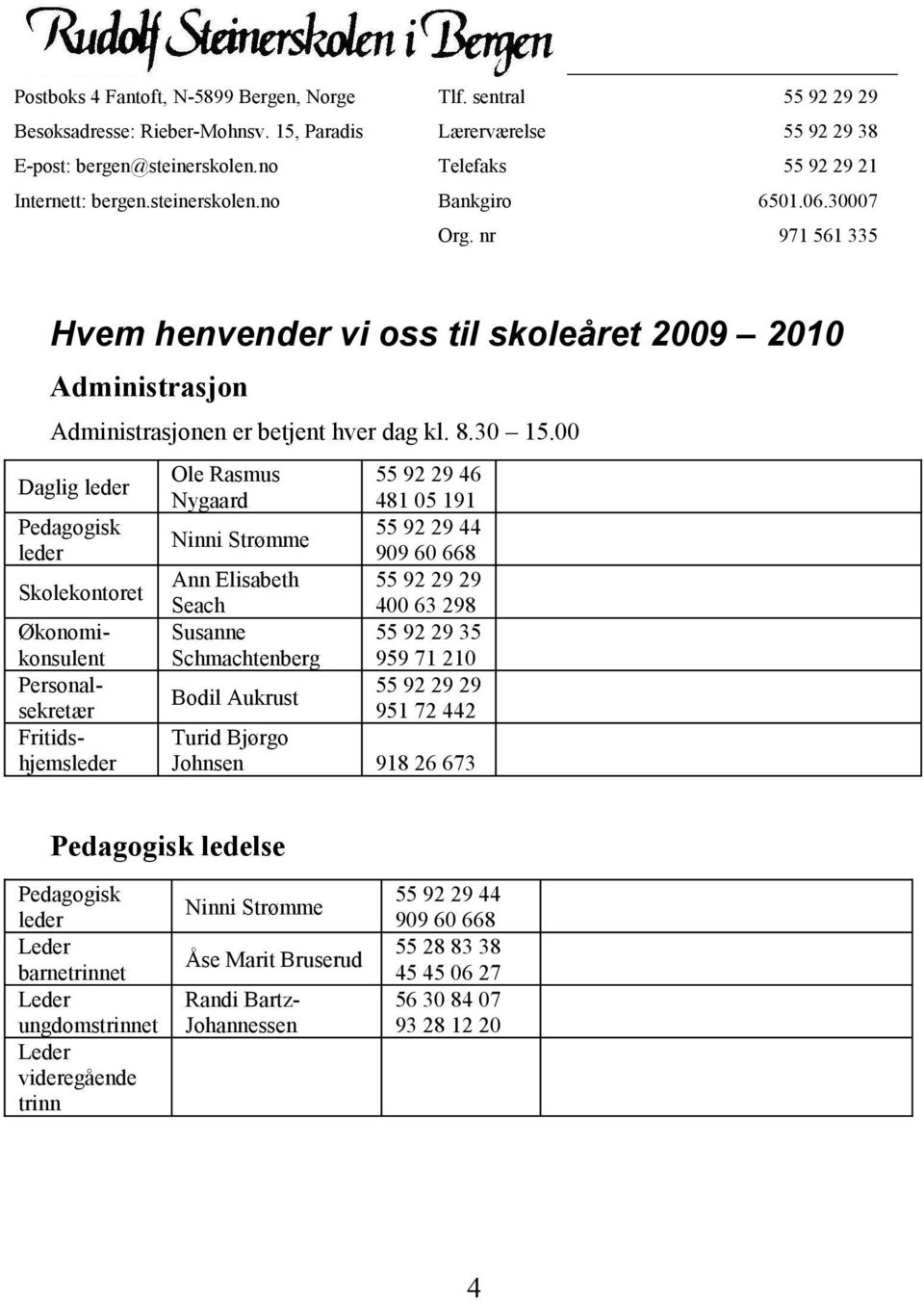 nr 971 561 335 Hvem henvender vi oss til skoleåret 2009 2010 Administrasjon Administrasjonen er betjent hver dag kl. 8.30 15.