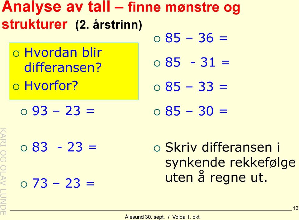 85 36 = 85-31 = 85 33 = 93 23 = 85 30 = 83-23 = 73 23 =