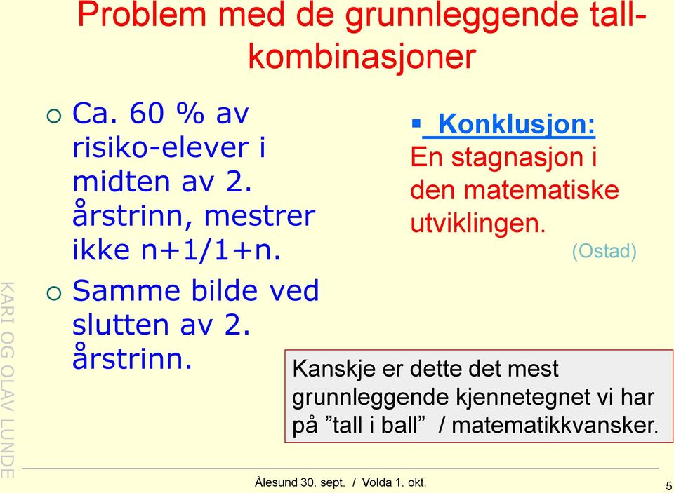 Konklusjon: En stagnasjon i den matematiske utviklingen.