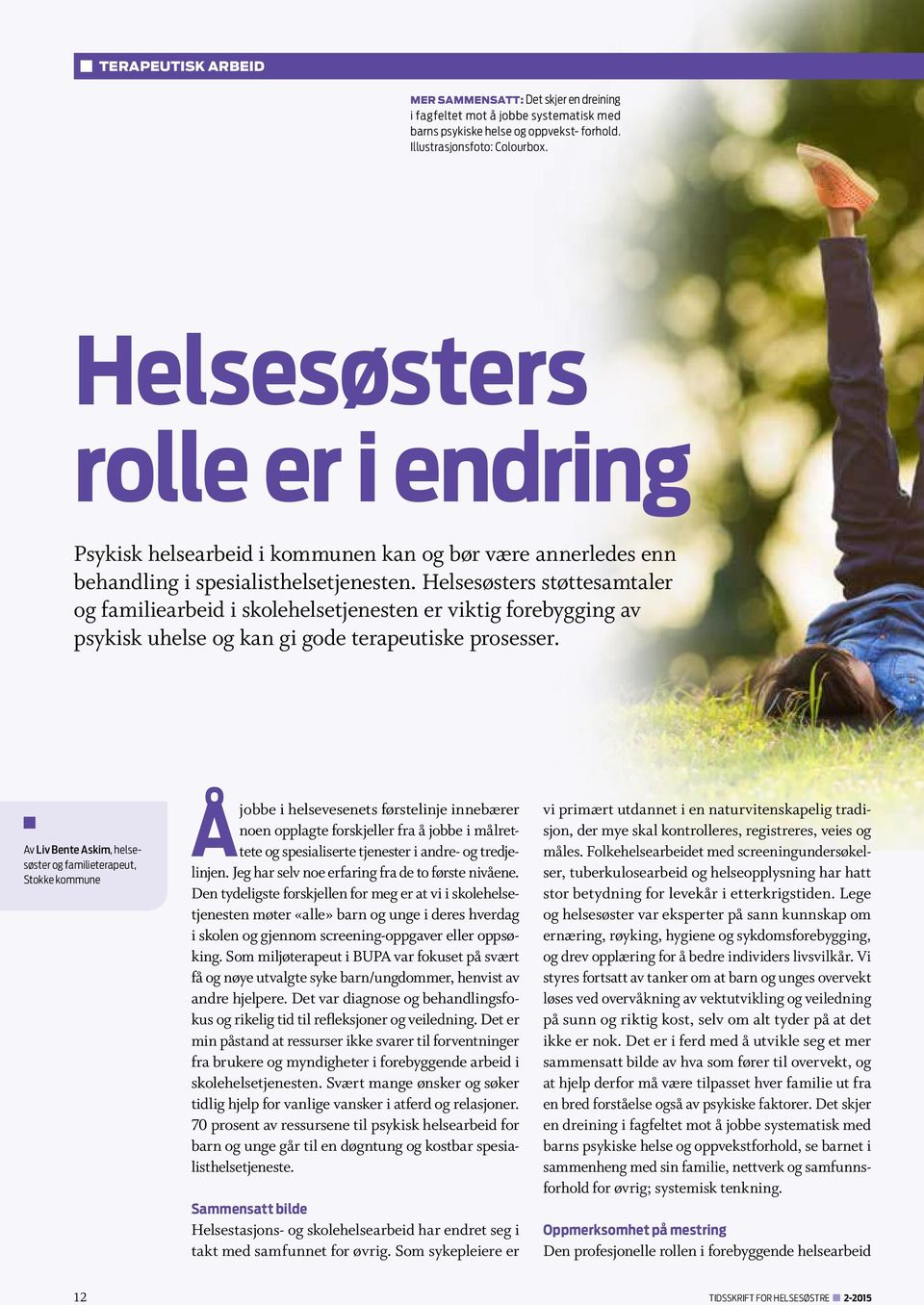 Helsesøsters støttesamtaler og familiearbeid i skolehelsetjenesten er viktig forebygging av psykisk uhelse og kan gi gode terapeutiske prosesser.