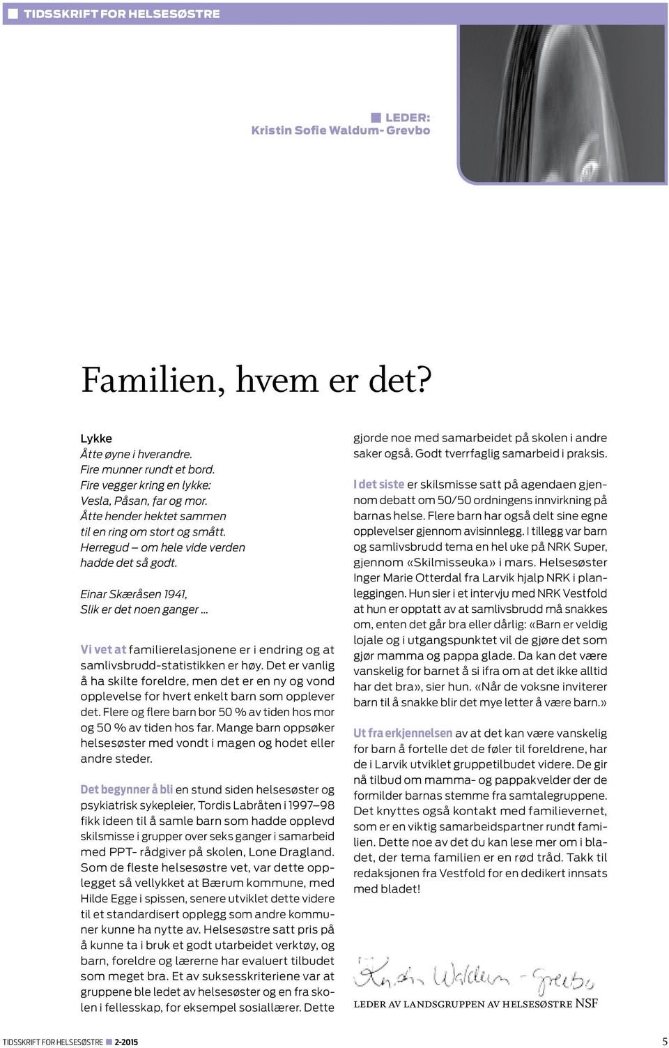 Einar Skæråsen 1941, Slik er det noen ganger Vi vet at familierelasjonene er i endring og at samlivsbrudd-statistikken er høy.