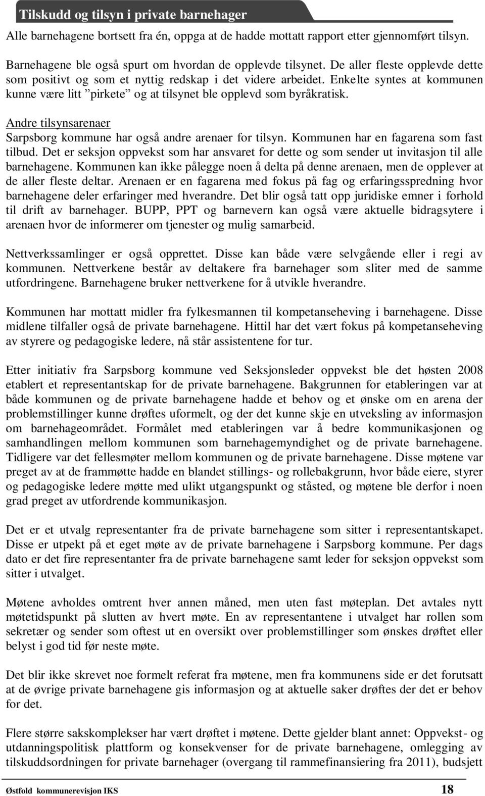 Andre tilsynsarenaer Sarpsborg kommune har også andre arenaer for tilsyn. Kommunen har en fagarena som fast tilbud.