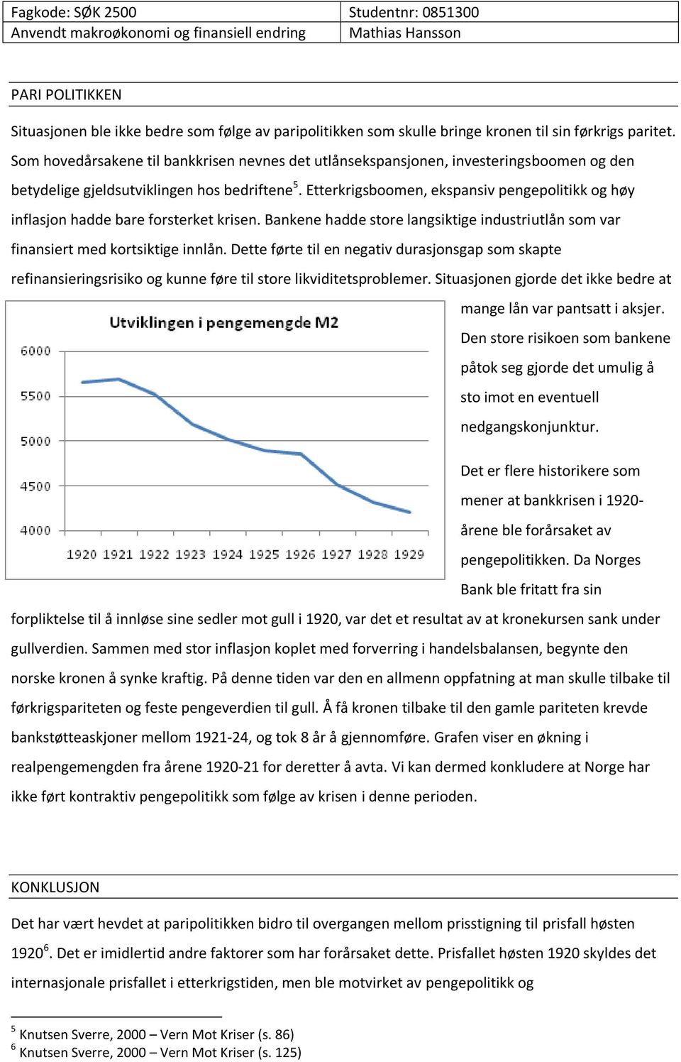 Etterkrigsboomen, ekspansiv pengepolitikk og høy inflasjon hadde bare forsterket krisen. Bankene hadde store langsiktige industriutlån som var finansiert med kortsiktige innlån.