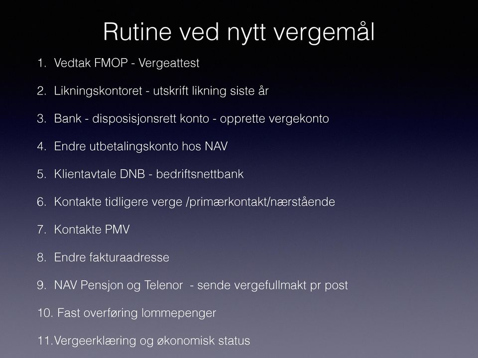 Klientavtale DNB - bedriftsnettbank 6. Kontakte tidligere verge /primærkontakt/nærstående 7. Kontakte PMV 8.
