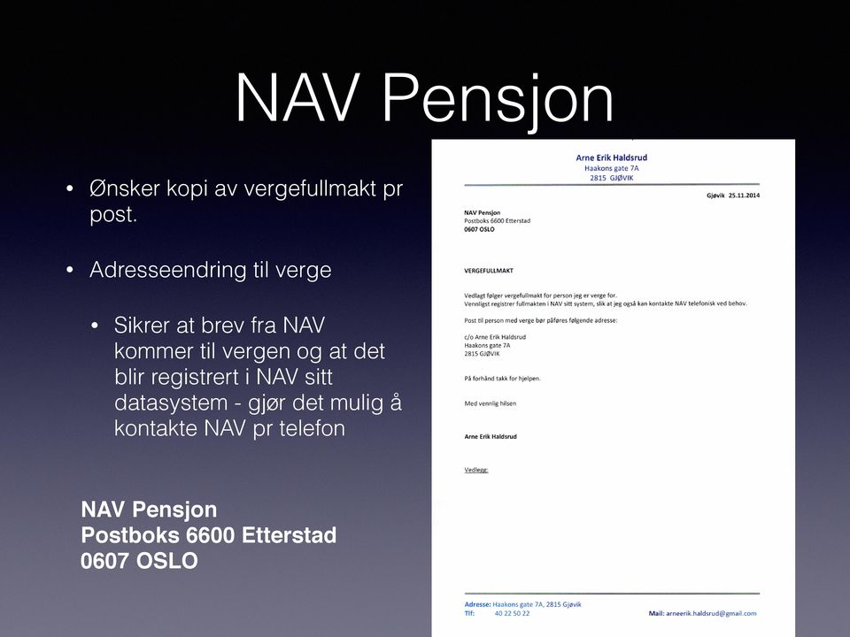 vergefullmakt for person jeg er verge for. Vennligst registrer fullmakten i NAV sitt system, slik at jeg ogst kan kontakte NAV telefonisk ved behov.