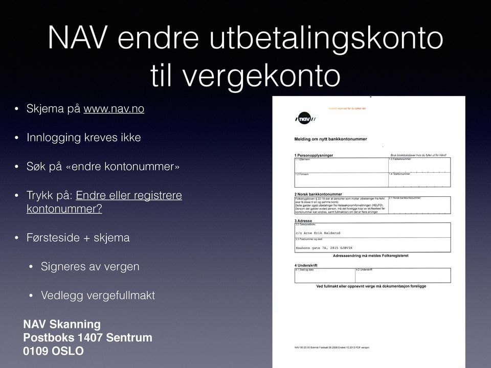 2 Norsk bankkontonummer Folketrygdloven S 22-18 sier at personer som mottar utbetalinger fra NAV skalla disse til en og samme konto.