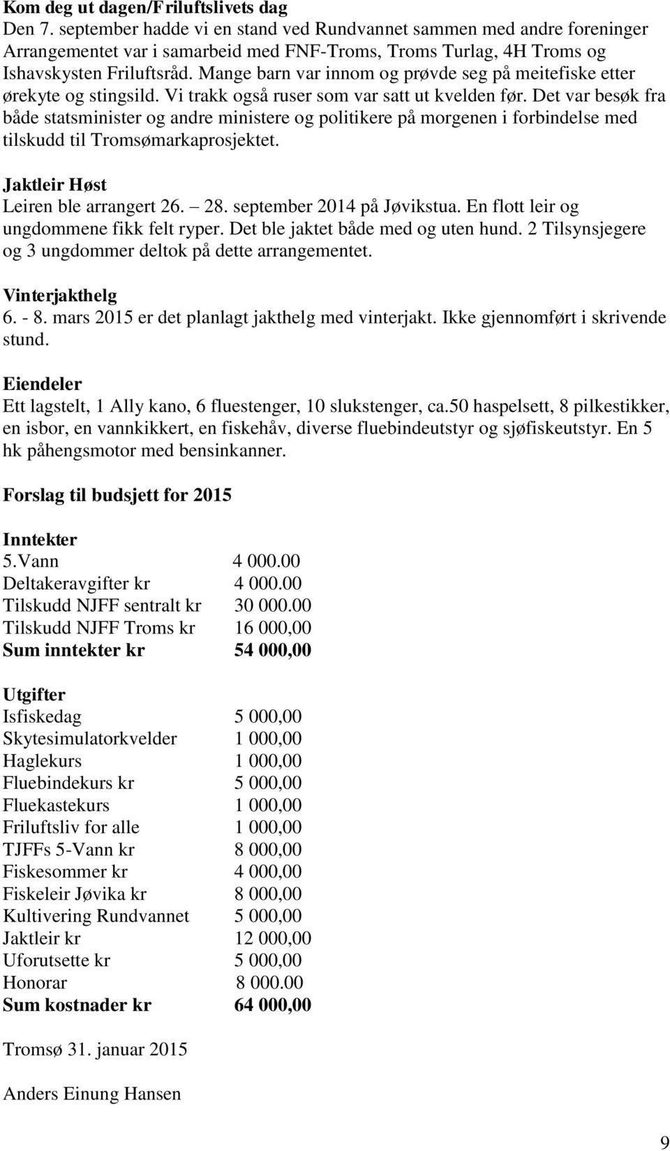 Mange barn var innom og prøvde seg på meitefiske etter ørekyte og stingsild. Vi trakk også ruser som var satt ut kvelden før.