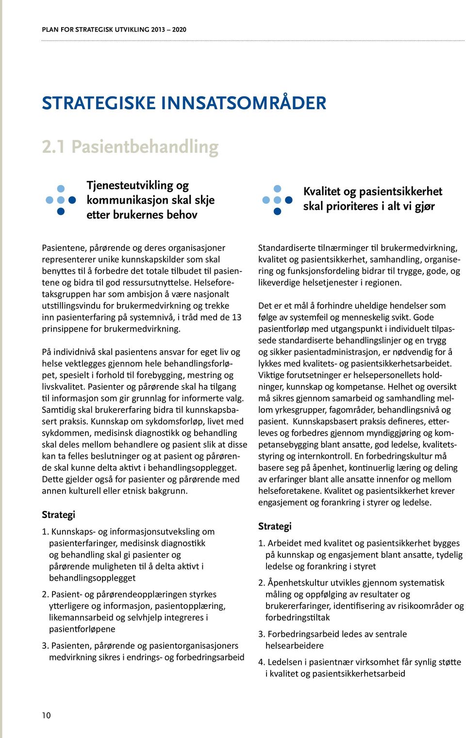 representerer unike kunnskapskilder som skal benyttes til å forbedre det totale tilbudet til pasientene og bidra til god ressursutnyttelse.