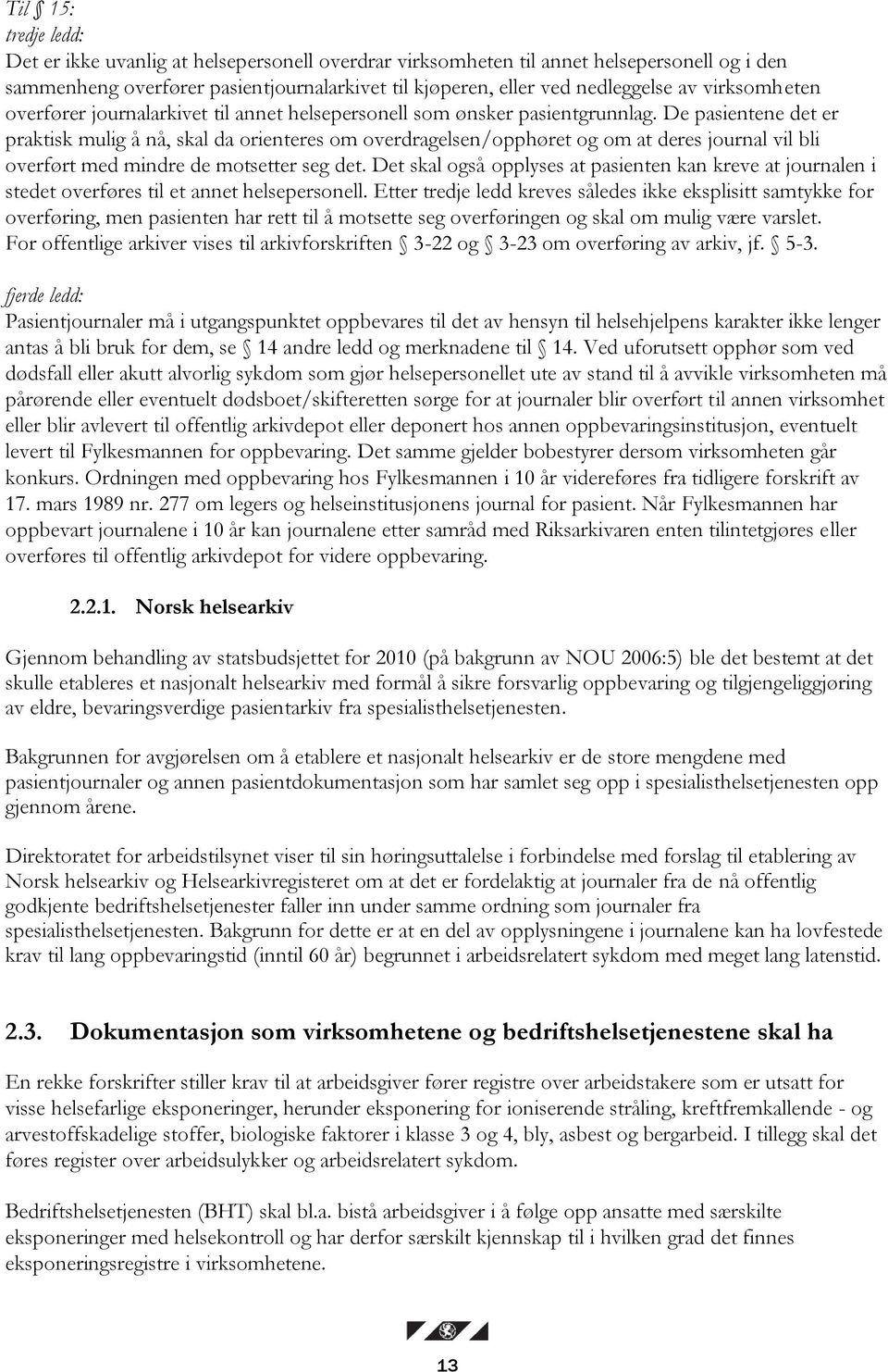 De pasientene det er praktisk mulig å nå, skal da orienteres om overdragelsen/opphøret og om at deres journal vil bli overført med mindre de motsetter seg det.