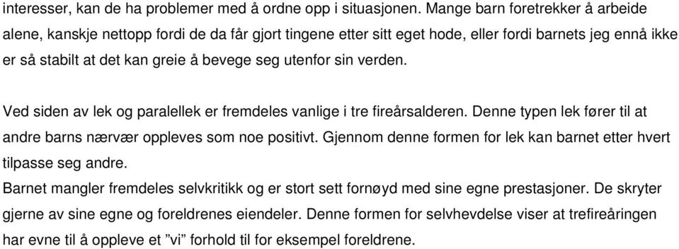 utenfor sin verden. Ved siden av lek og paralellek er fremdeles vanlige i tre fireårsalderen. Denne typen lek fører til at andre barns nærvær oppleves som noe positivt.