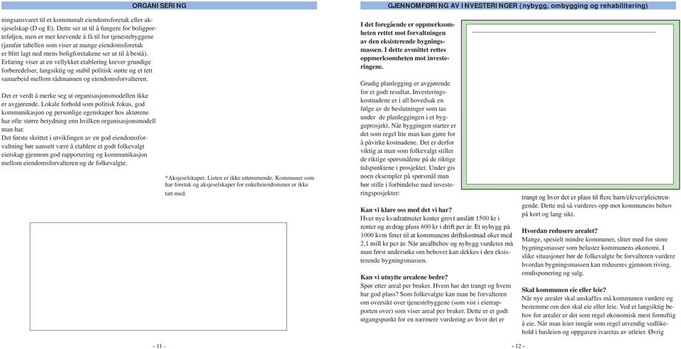 å bestå). Erfaring viser at en vellykket etablering krever grundige forberedelser, langsiktig og stabil politisk støtte og et tett samarbeid mellom rådmannen og eiendomsforvalteren.