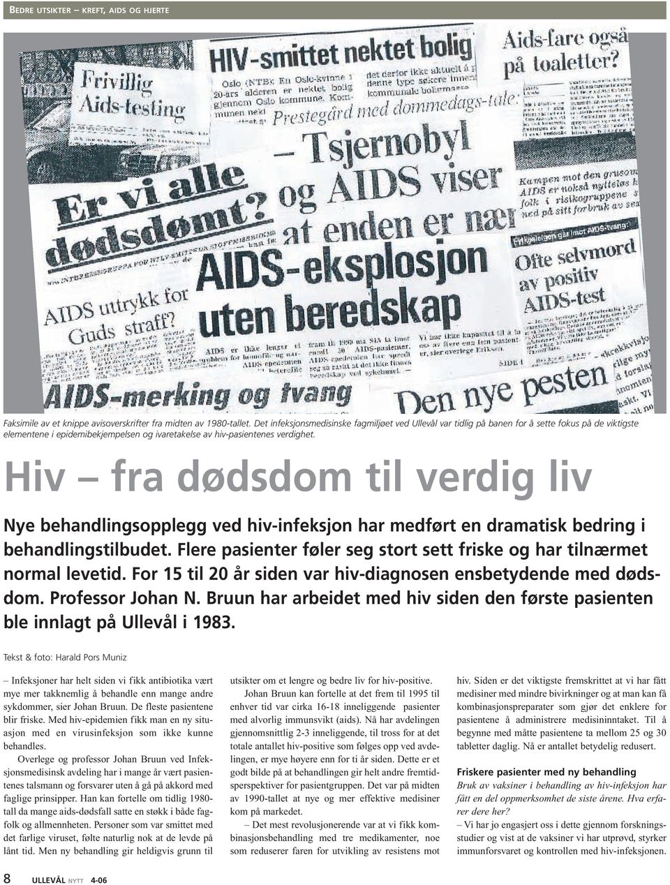 Hiv fra dødsdom til verdig liv Nye behandlingsopplegg ved hiv-infeksjon har medført en dramatisk bedring i behandlingstilbudet.